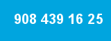 908 439 16 25 908 439 16 25